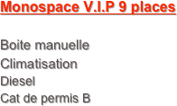 Monospace V.I.P 9 places

Boite manuelle
Climatisation
Diesel
Cat de permis B