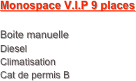 Monospace V.I.P 9 places

Boite manuelle
Diesel
Climatisation
Cat de permis B