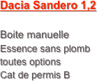 Dacia Sandero 1,2

Boite manuelle
Essence sans plomb
toutes options
Cat de permis B